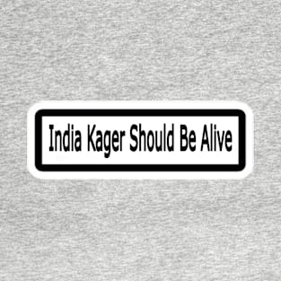 India Kager Should Be Alive Sticker - Front T-Shirt